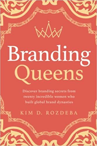 Branding Queens, by Kim D. Rozdeba