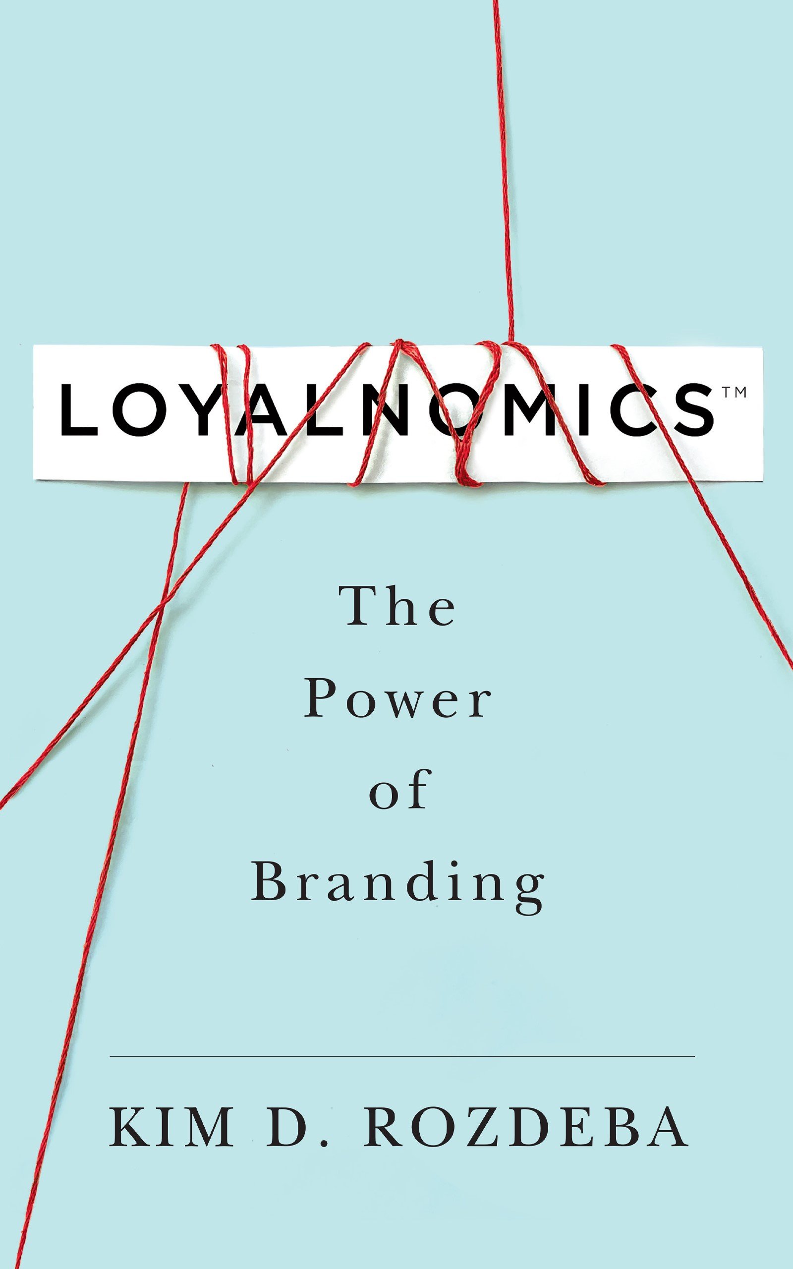 Loyalnomics, by Kim D. Rozdeba