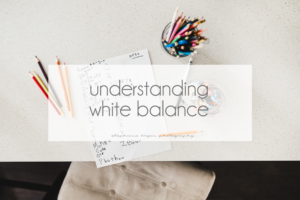 stephaniebryanphotography_understandingwhitebalance.jpg