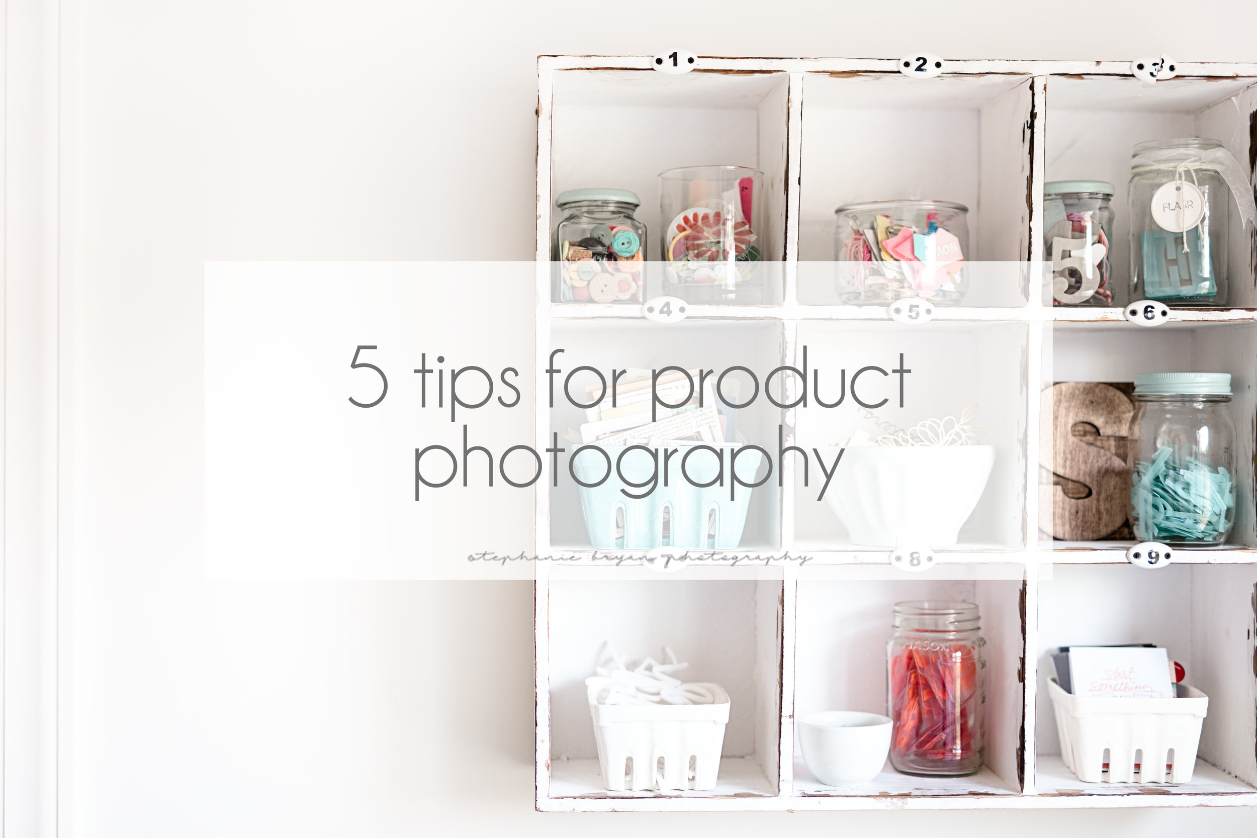 stephaniebryan_5tipsforproductphotography.jpg