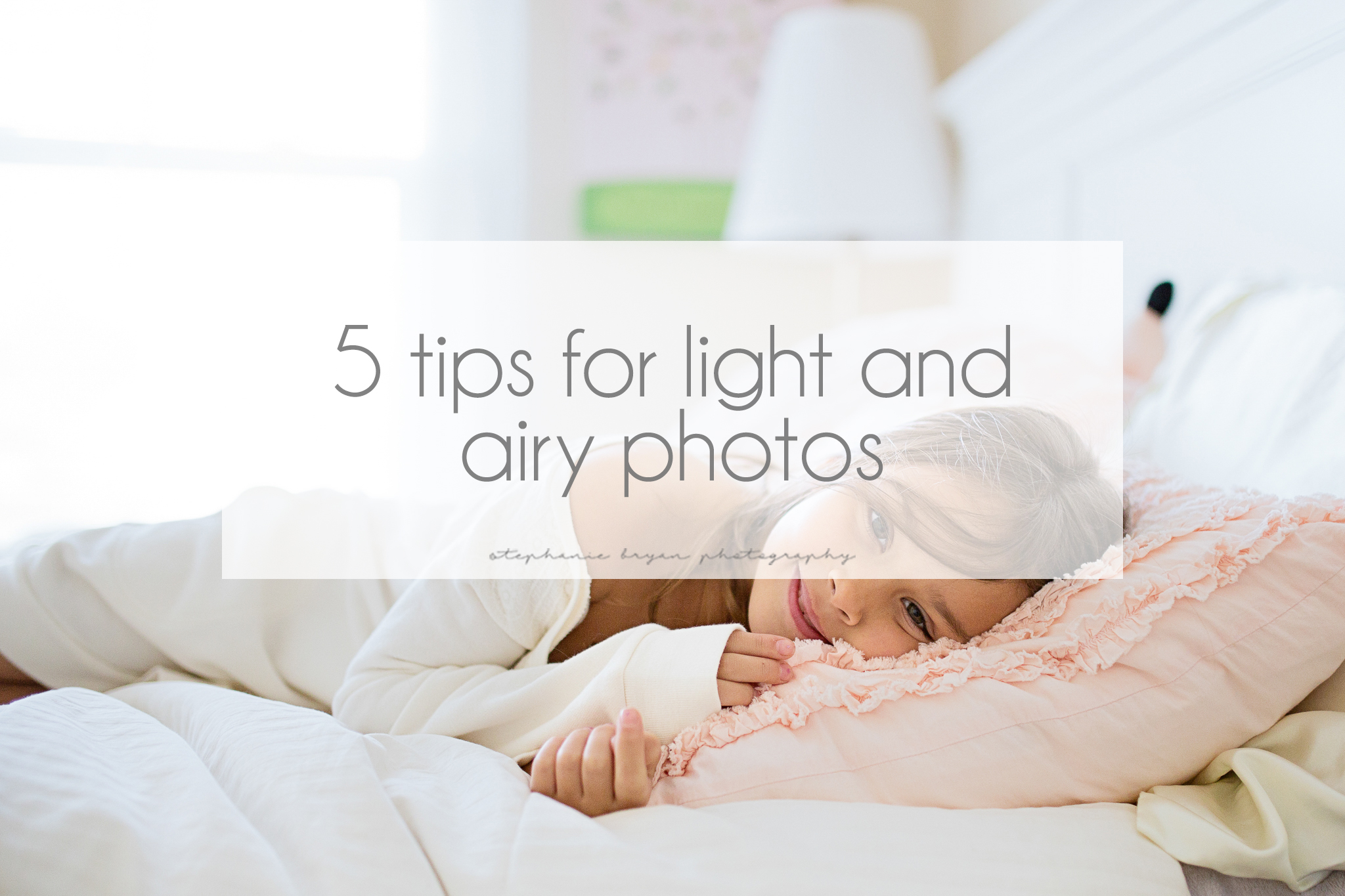 stephaniebryanphotography_5tipsforlightandairyphotos.jpg