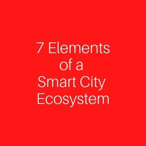 7 Essential Elements of a Smart City Ecosystem