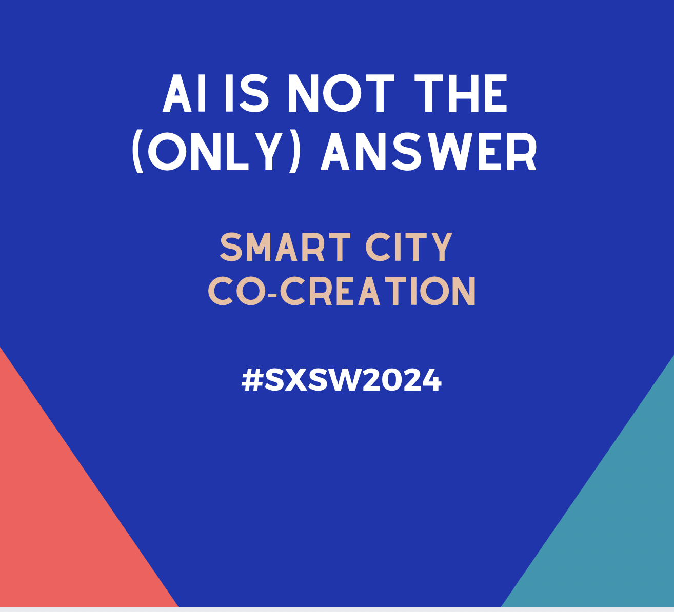 SXSW2024: AI is Not the (Only) Answer: Smart City Co-Creation