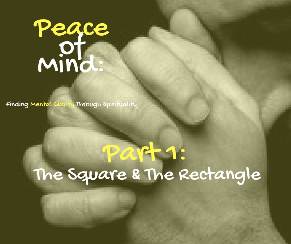Peace of Mind: The Square &amp; The Rectangle