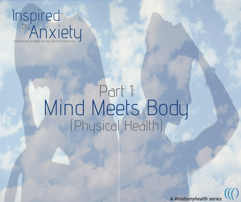 Inspired by Anxiety: Mind Meets Body