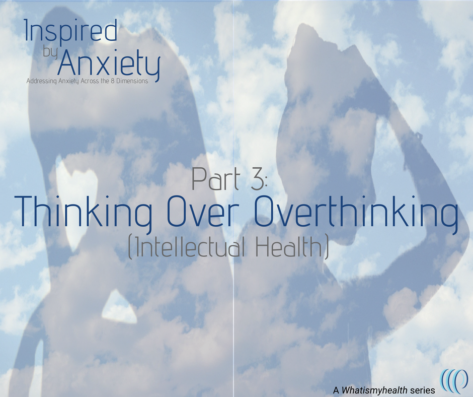 Inspired by Anxiety: Thinking Over Overthinking