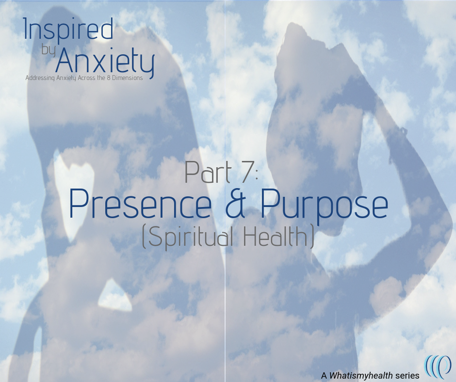 Inspired by Anxiety: Presence and Purpose