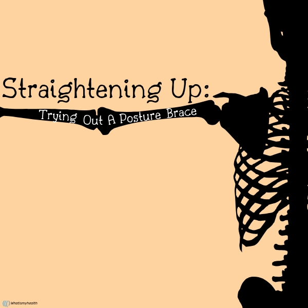 Straightening Up: Trying Out A Posture Brace