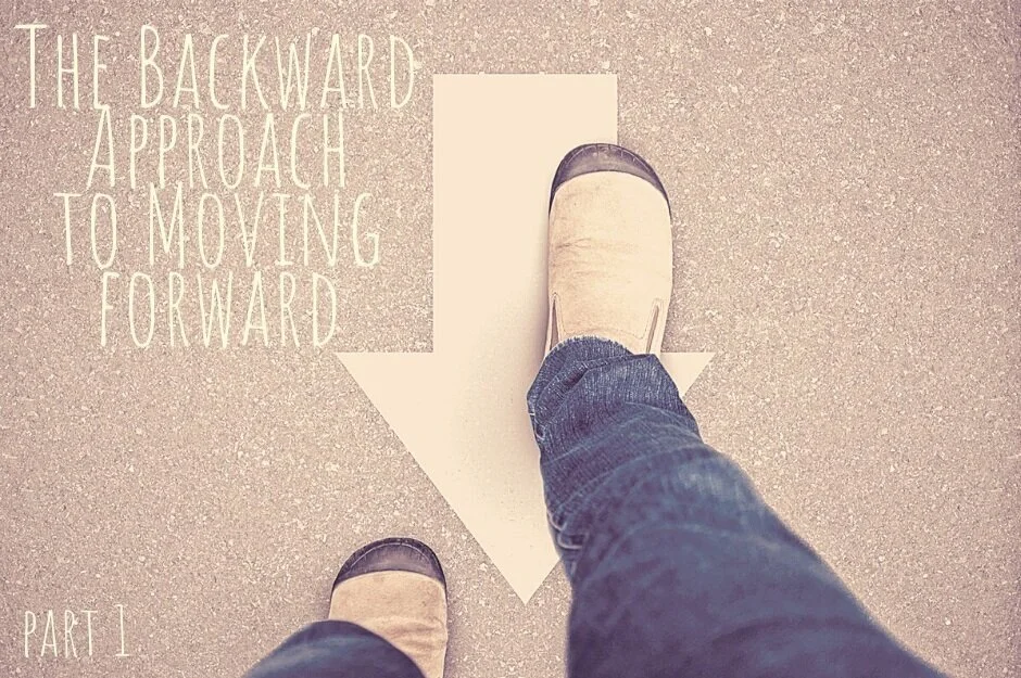 The Backward Approach to Moving Forward (Part 1)