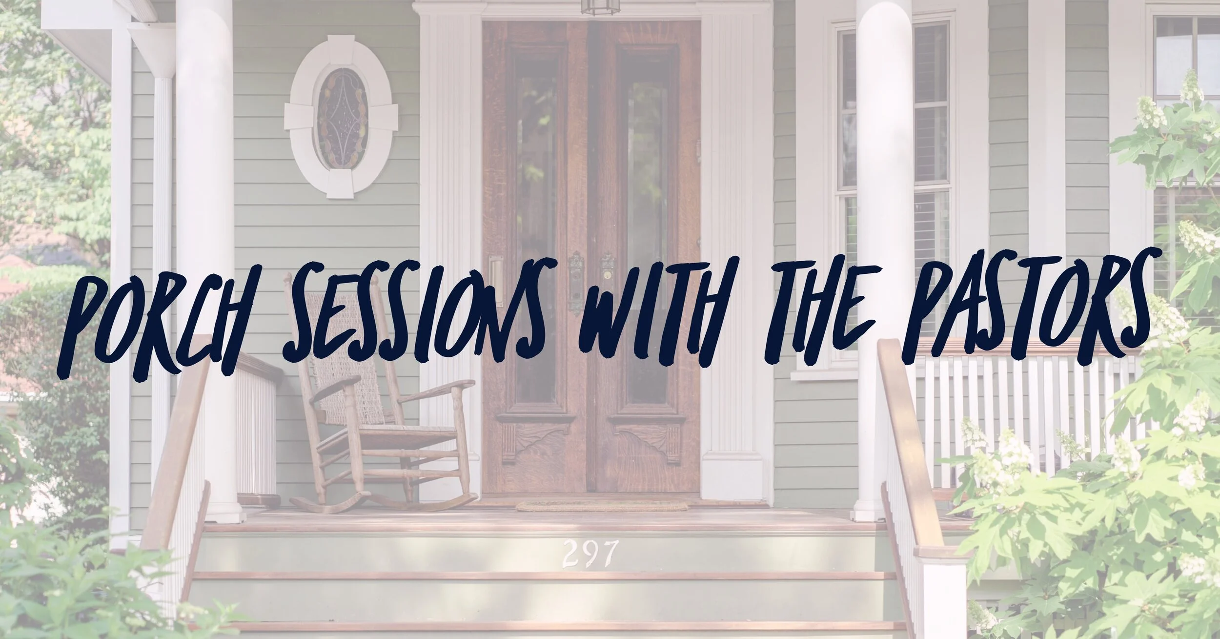 Porch Sessions with the Pastors