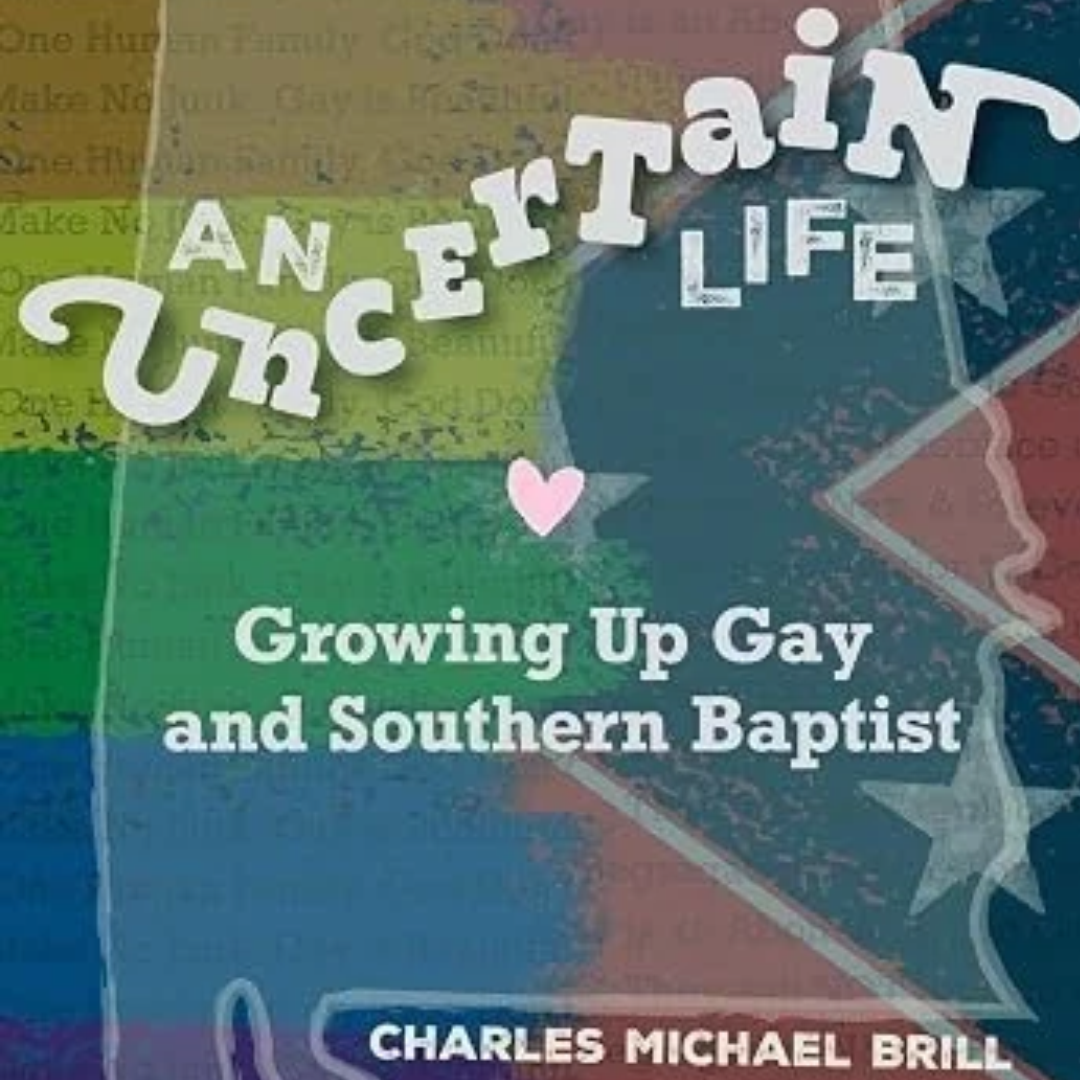 An Uncertain Life: Growing Up Gay and Southern Baptist