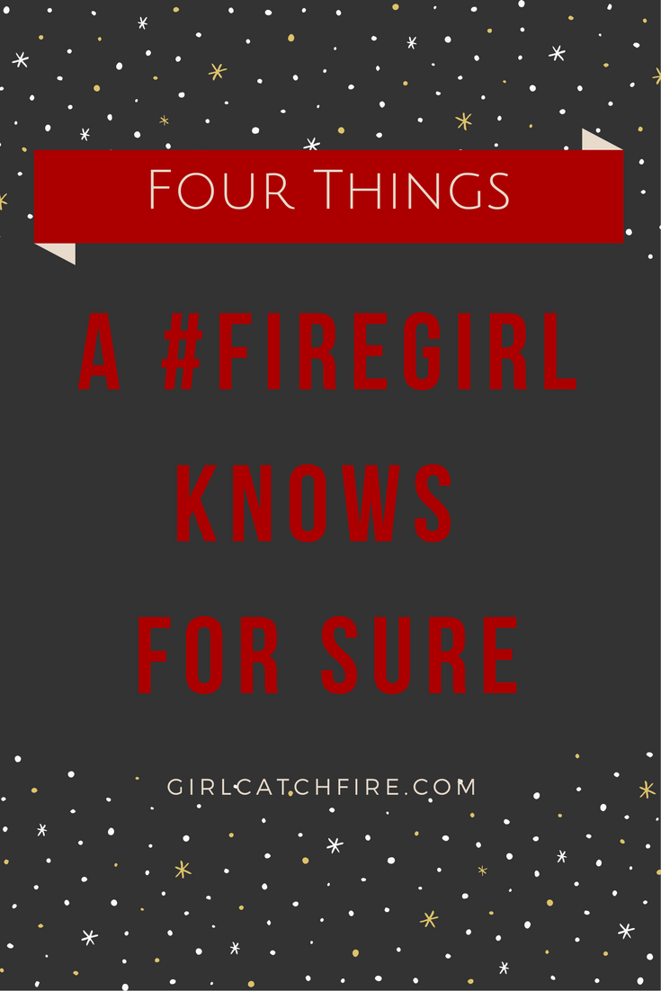 Four Things a #Firegirl knows for sure.png