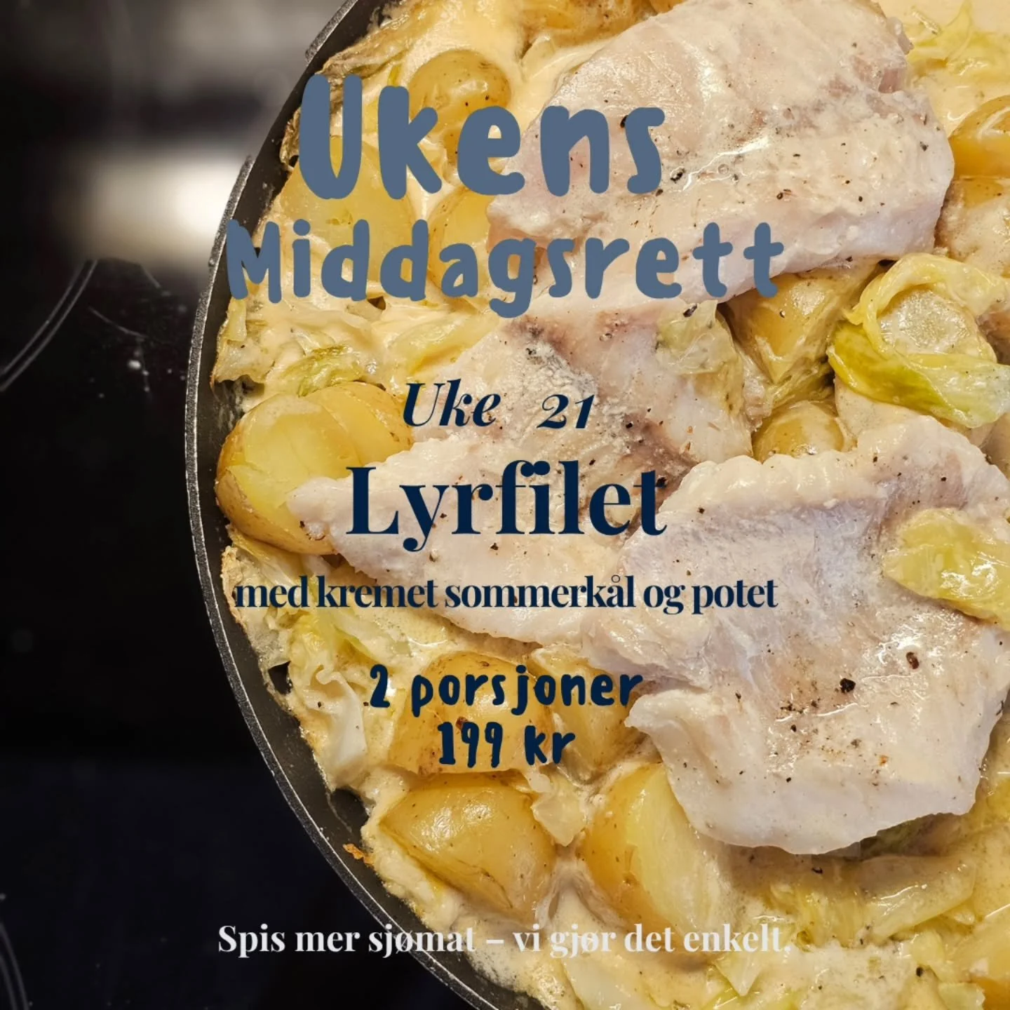 Ukens middagsrett &ndash; Uke 21 💙

Saftig lyrfilet servert med kremet sommerk&aring;l og nypoteter.

En lett og smakfull sommermiddag laget med gode r&aring;varer fra havet 🐟

Gj&oslash;r det enkelt &ndash; ta middagen med hjem fra Fiskeriet 💙