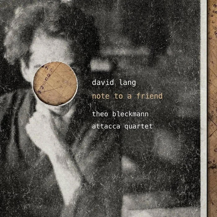 NEW ALBUM OUT ON CANTALOUPE DAVID LANG: NOTE TO A FRIEND