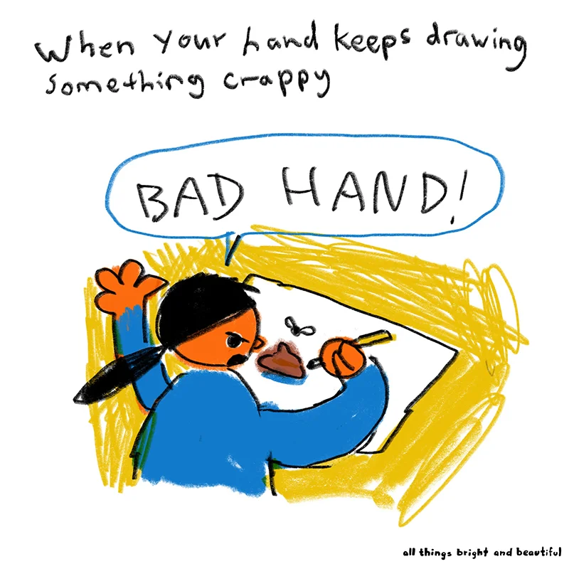 When your hand keeps drawing something crappy.