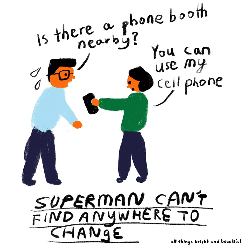 Superman can’t find anywhere to change.