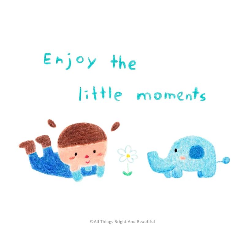 Enjoy the little moments