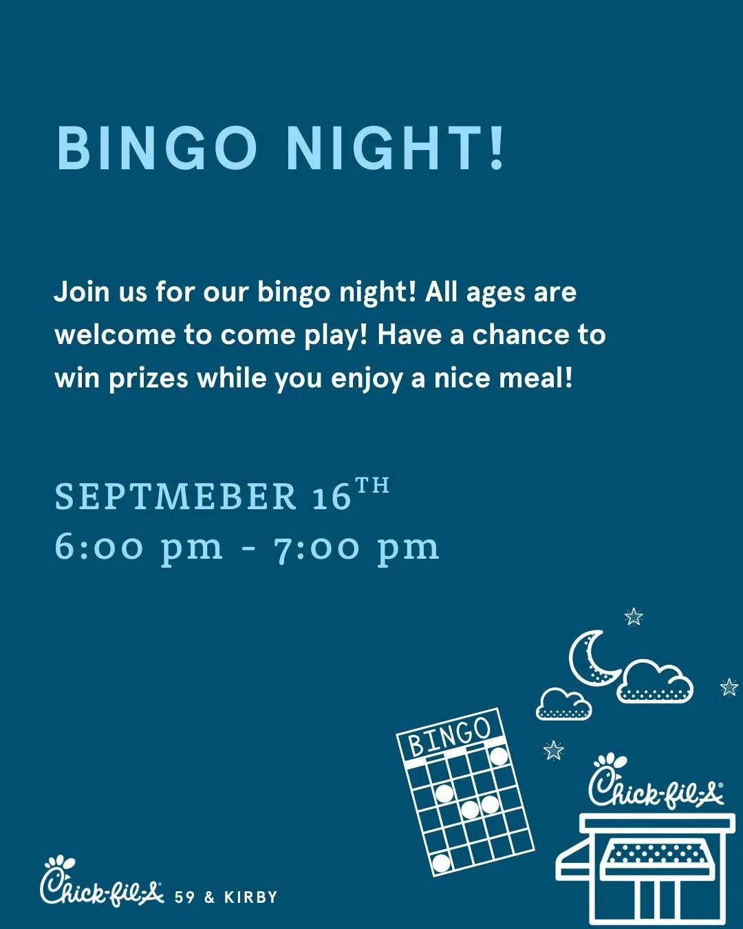 Bingo Night is back at Chick-fil-A 59 &amp; Kirby 😆!

Join us for Bingo Night on Wednesday, September 16th, from 6:00 PM - 7:00 PM for an exciting night of BINGO FUN! All ages are welcome to come play. Have a chance to win prizes while you enjoy a n