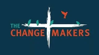 The Changemakers - Week 1