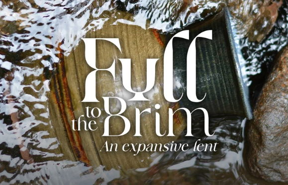 Lent - "Full to the Brim" - Week 4