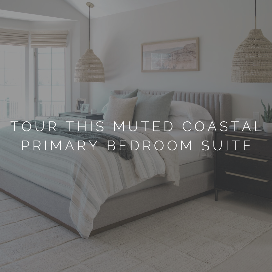 Tour this muted coastal primary bedroom suite.png (Copy) (Copy) (Copy) (Copy)