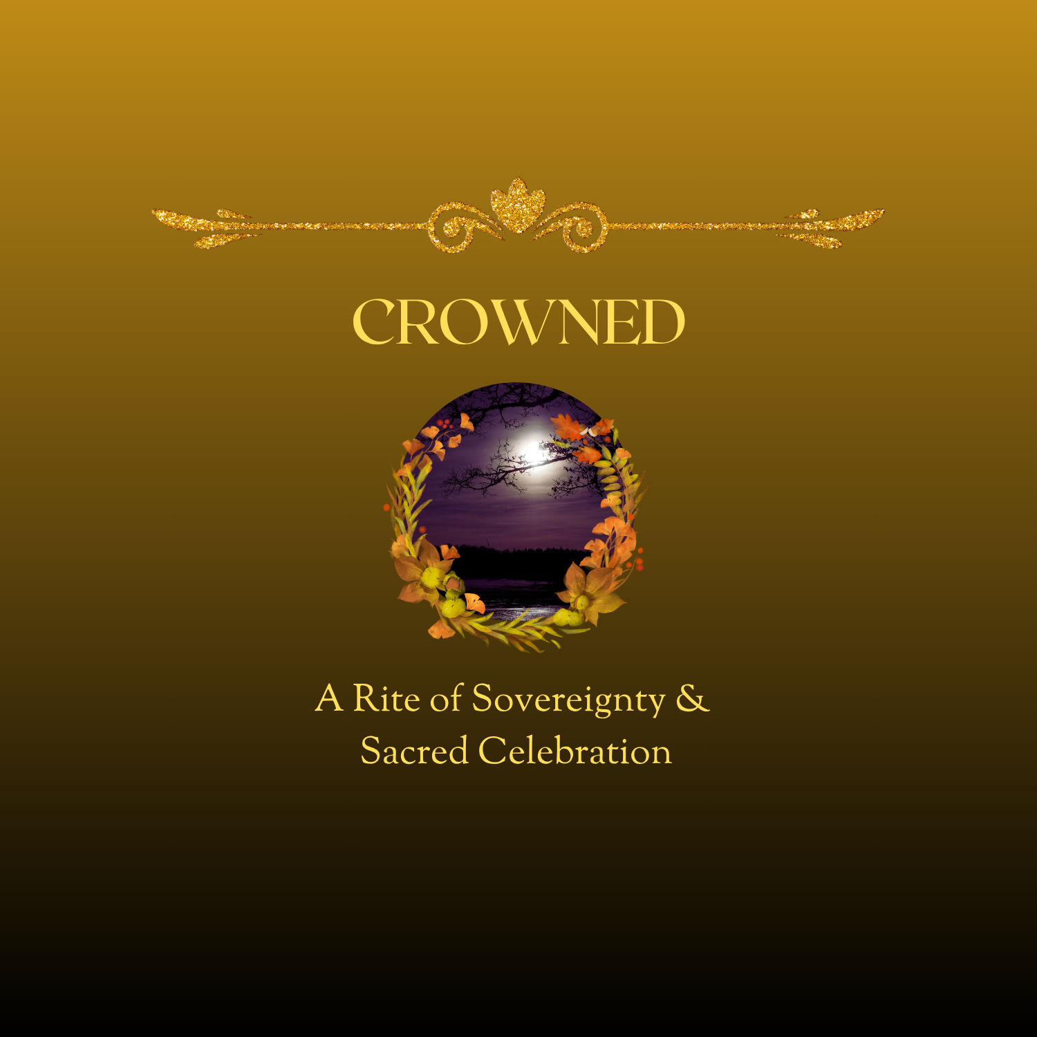 CROWNED: A Rite of Sovereignty & Sacred Celebration