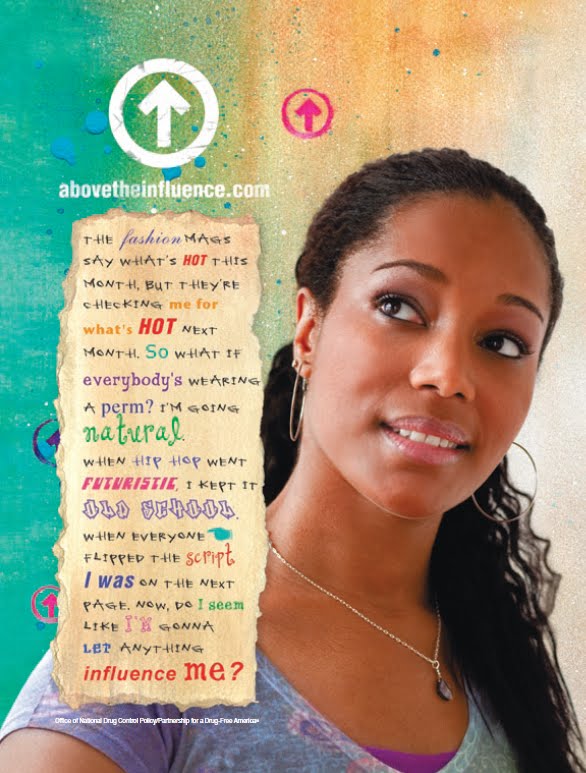 This poster was borrowed and is accredited to the Above the Influence website.Check out their website at www.abovetheinfluence.com