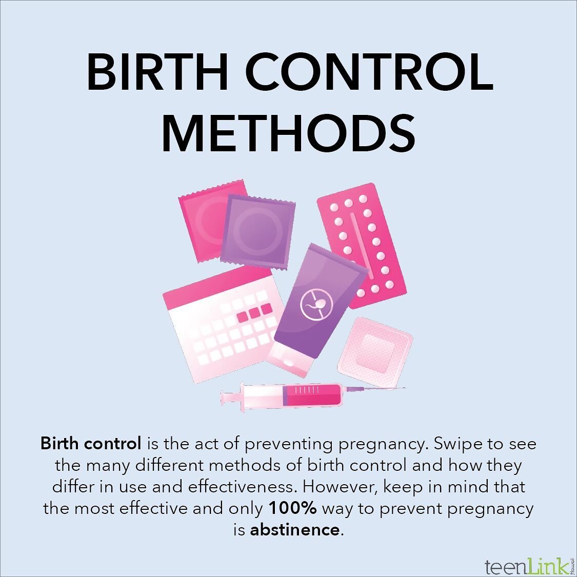 Birth control methods and contraception are an important part of sexual education and what to know as a young adult. Read more here! All information is sourced from Planned Parenthood. 

#teenlinkhawaii #plannedparenthood #birthcontrol