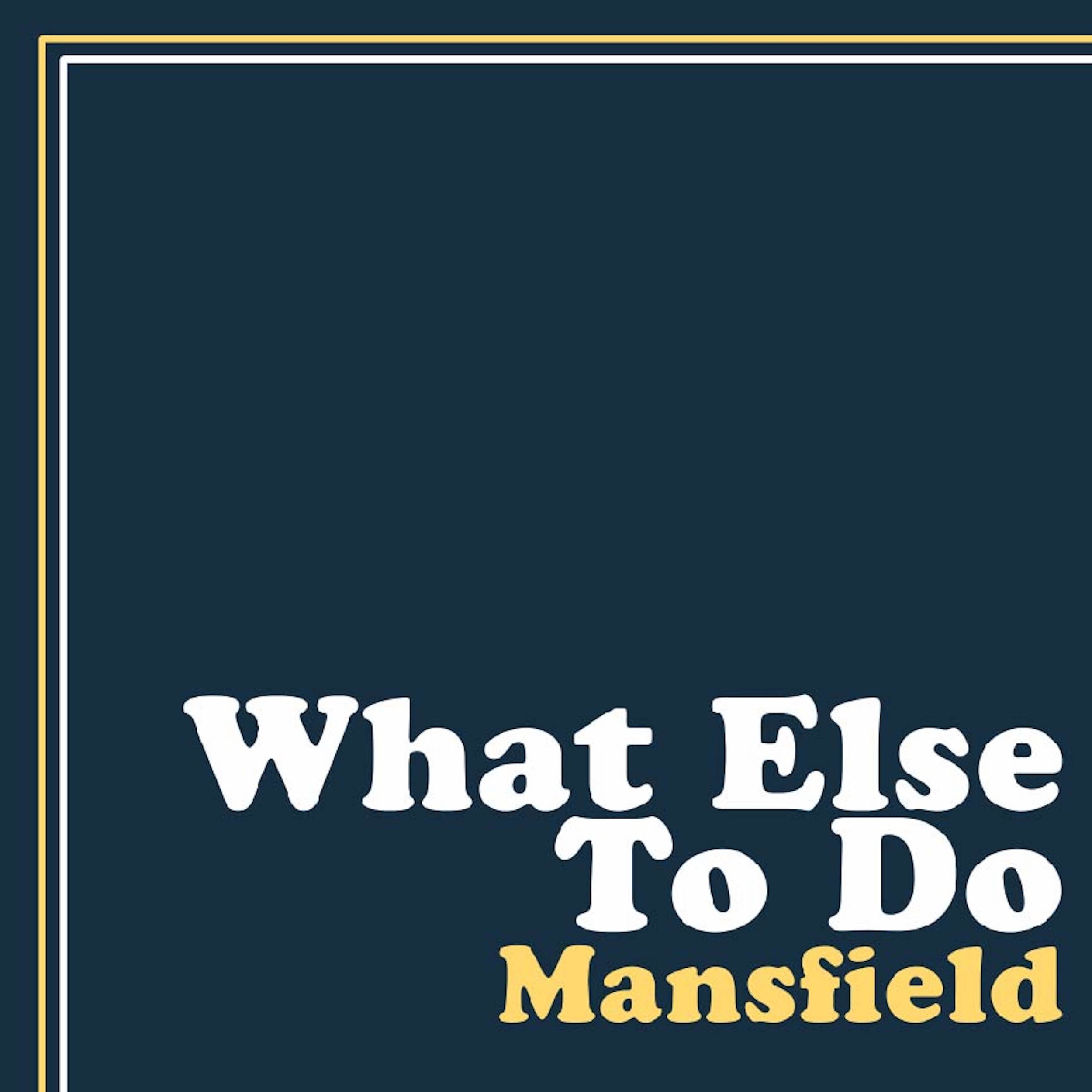 MANSFIELD - What Else To Do Cover.jpg