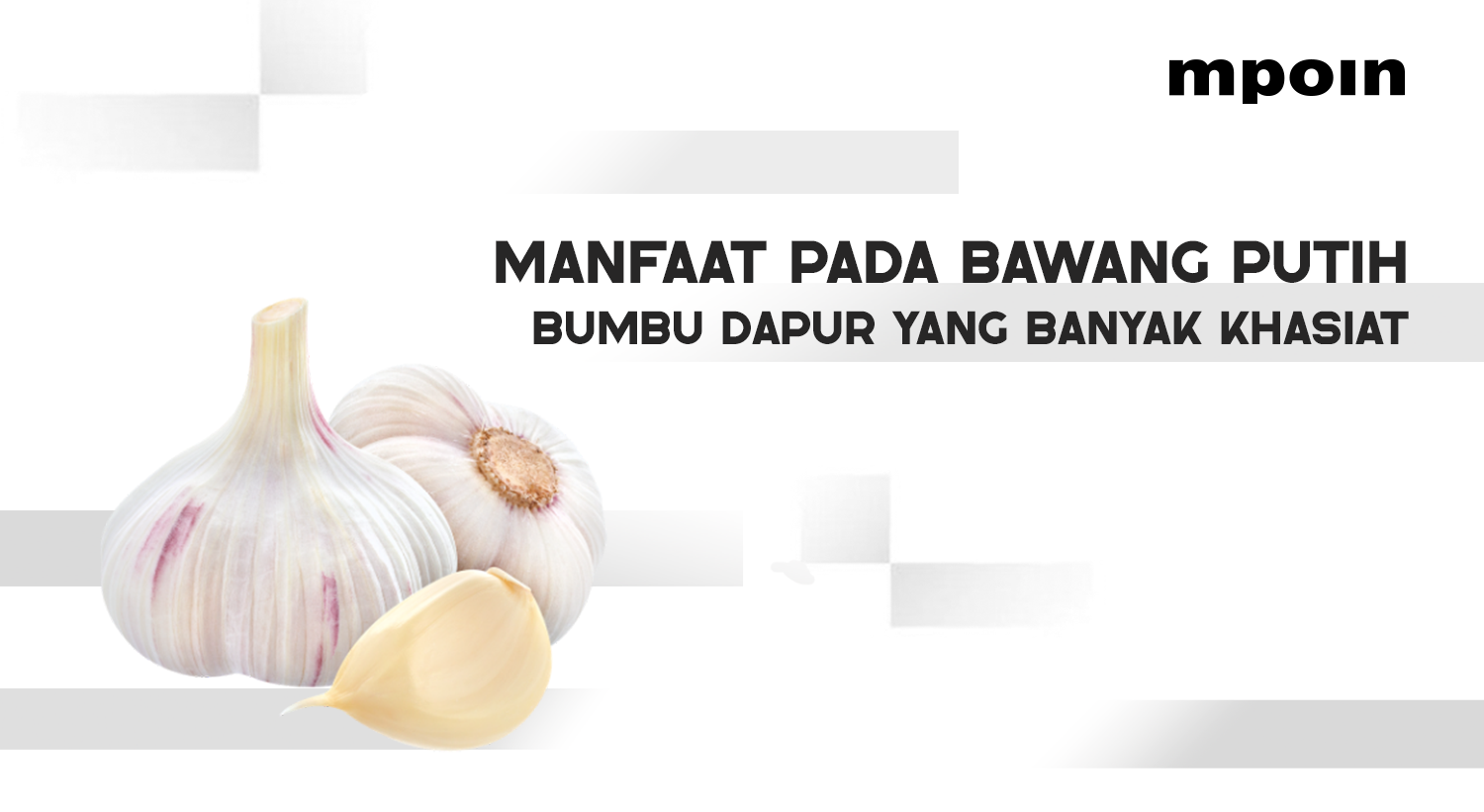 Manfaat Bawang Putih, Bumbu Dapur yang Punya Banyak Khasiat