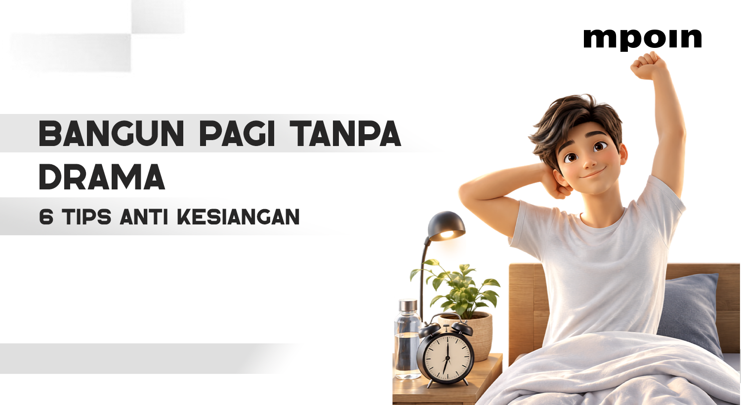 6 Tips Bangun Pagi Tanpa Drama agar Tidak Kesiangan Lagi