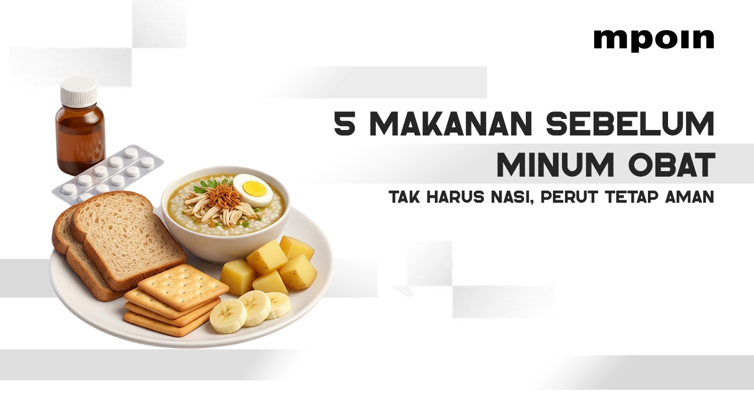 Tidak Harus Nasi, Ini 5 Pilihan Makanan yang Bisa Dikonsumsi Sebelum Minum Obat