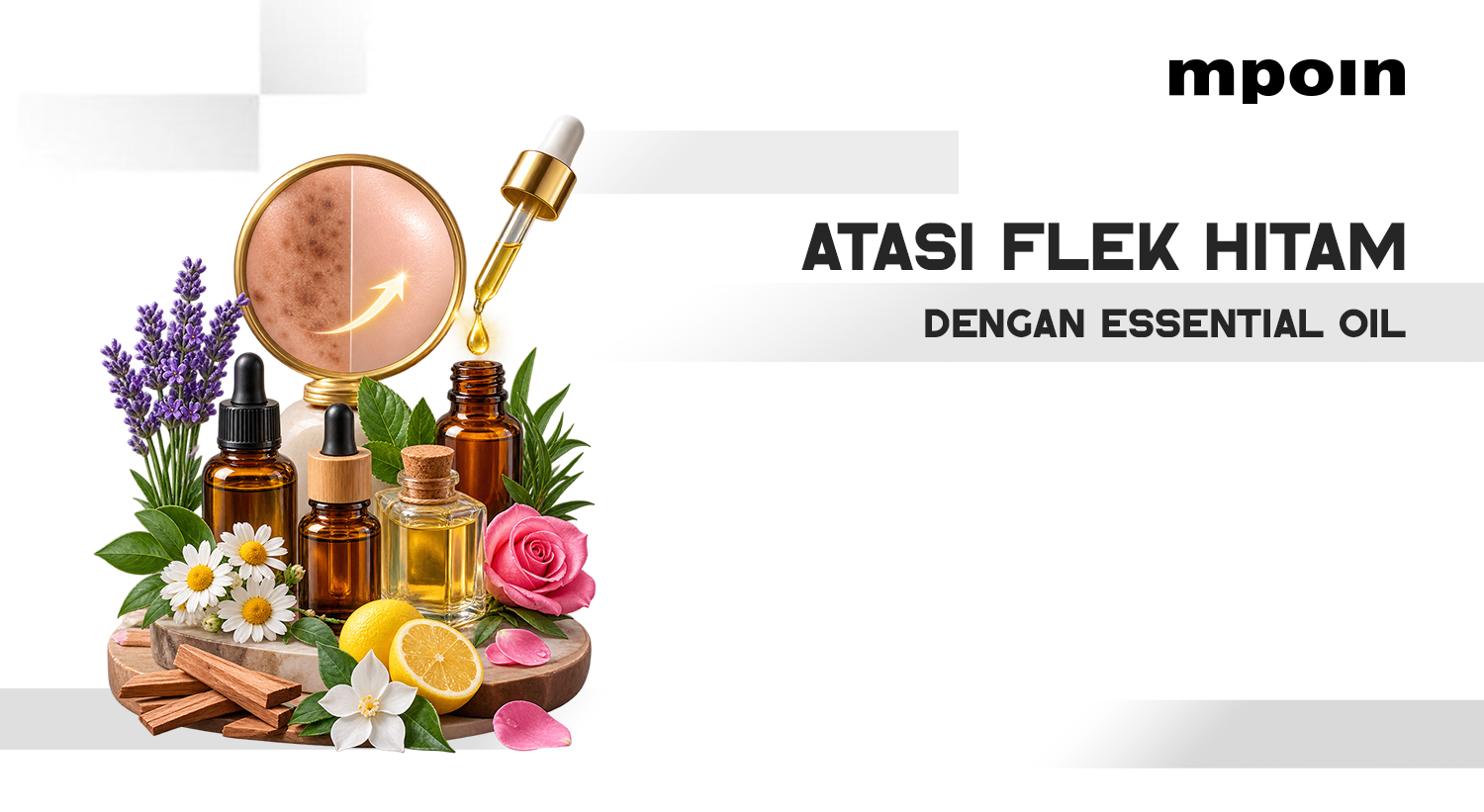 Flek Hitam Membandel? Ini 5 Essential Oil Alami untuk Samarkan Noda di Wajah