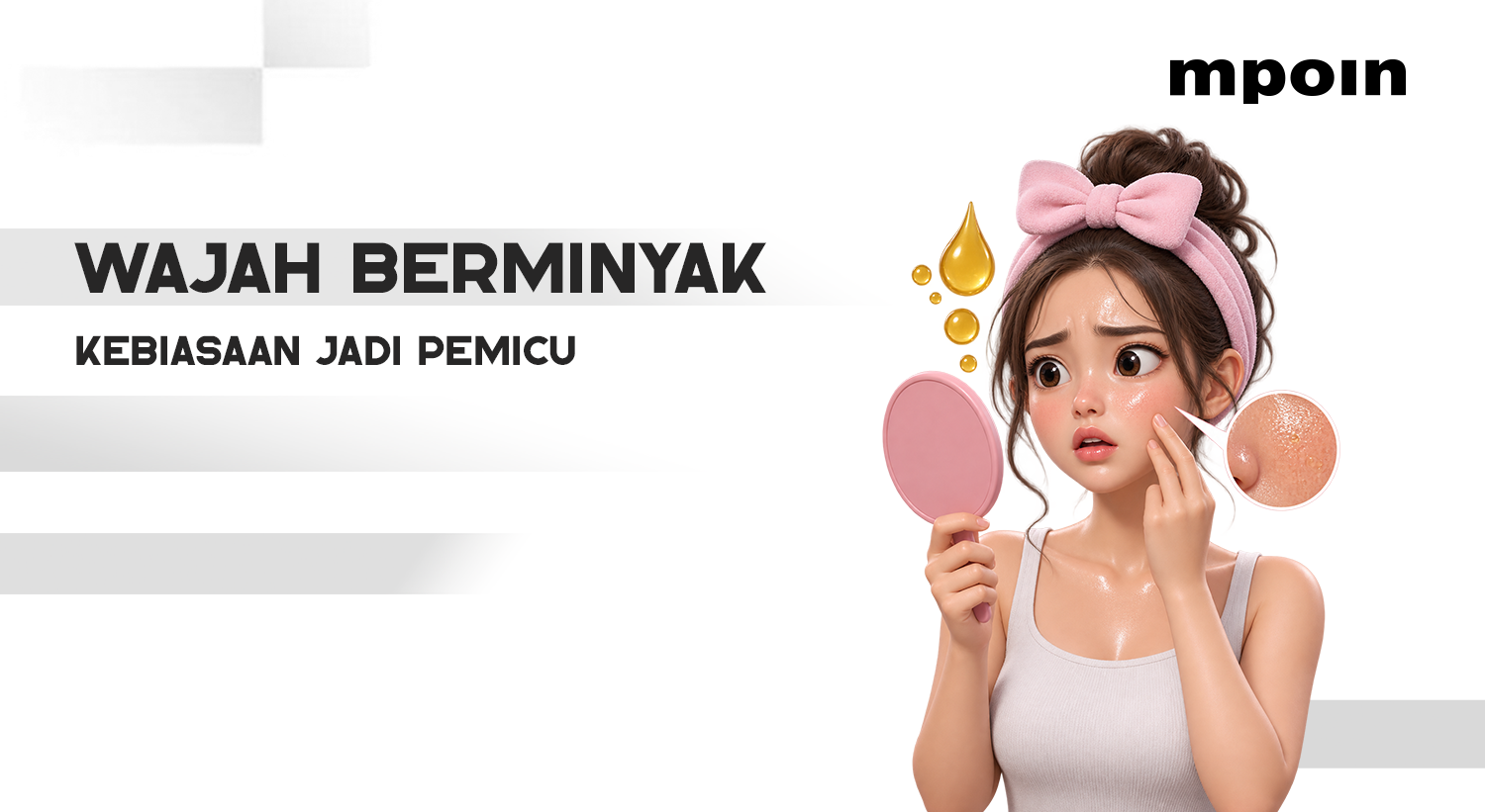 Jangan Dianggap Sepele, 5 Kebiasaan Ini Bisa Bikin Wajah Makin Berminyak&nbsp;