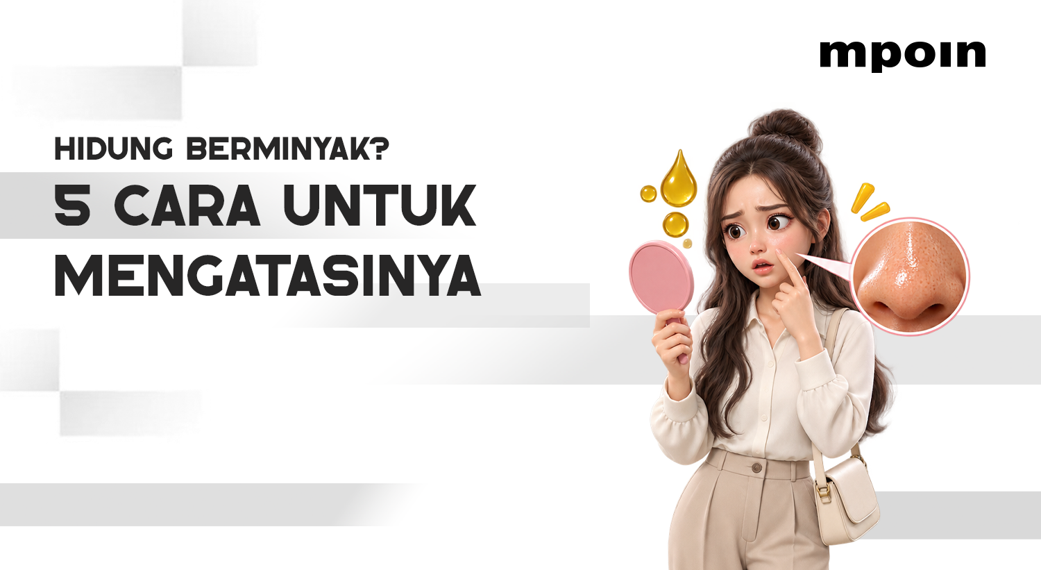 Hidung Sering Berminyak? Coba 5 Cara Ini untuk Mengatasinya