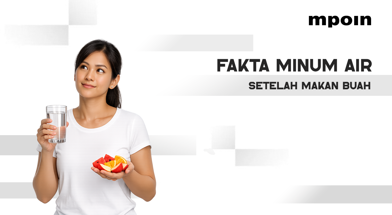 Benarkah Minum Air Setelah Makan Buah Bisa Ganggu Pencernaan? Ini Faktanya