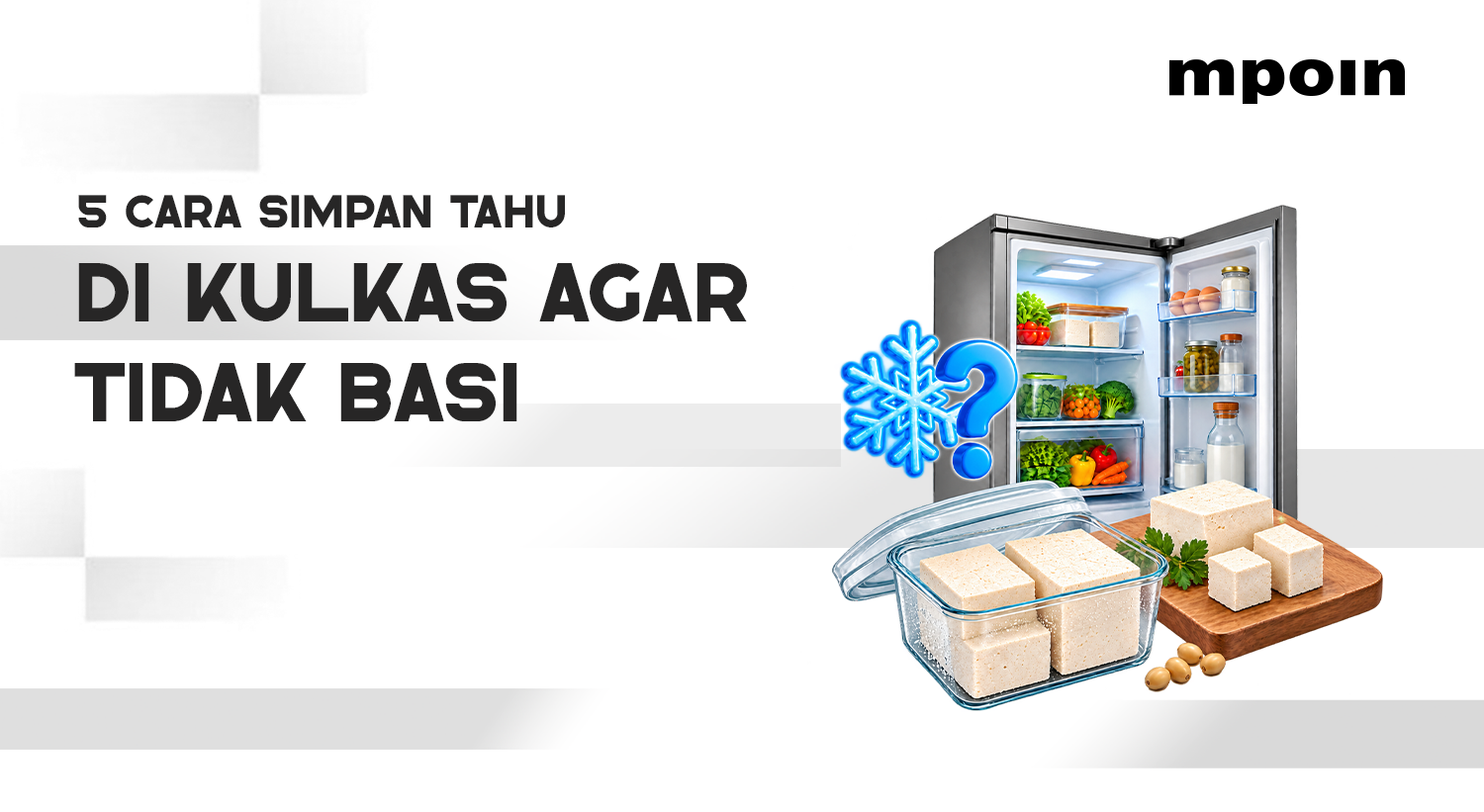 Sering Simpan Tahu di Kulkas? Ikuti 5 Cara Ini agar Tidak Cepat Basi 