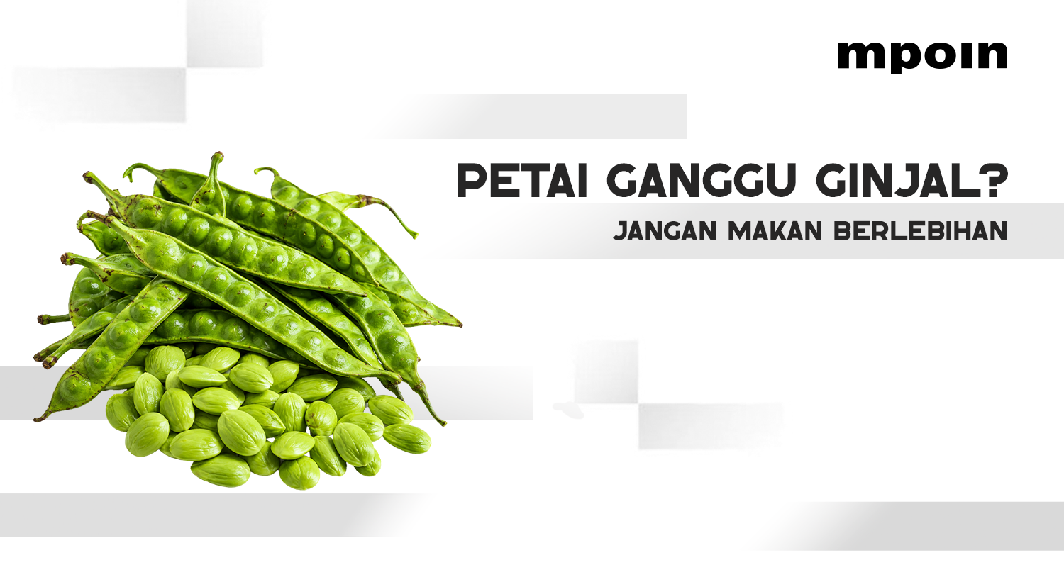 Makan Petai Berlebihan Bisa Ganggu Ginjal, Ini Batas Konsumsi yang Disarankan