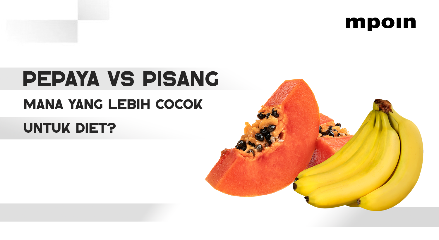 Mana yang Lebih Cocok untuk Diet, Pepaya atau Pisang?