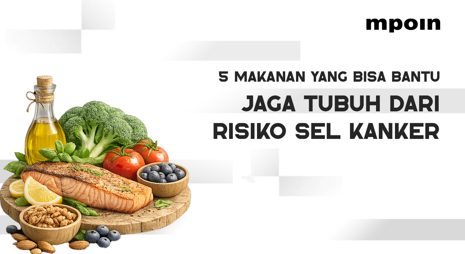 5 Makanan yang Bisa Bantu Jaga Tubuh dari Risiko Sel Kanker