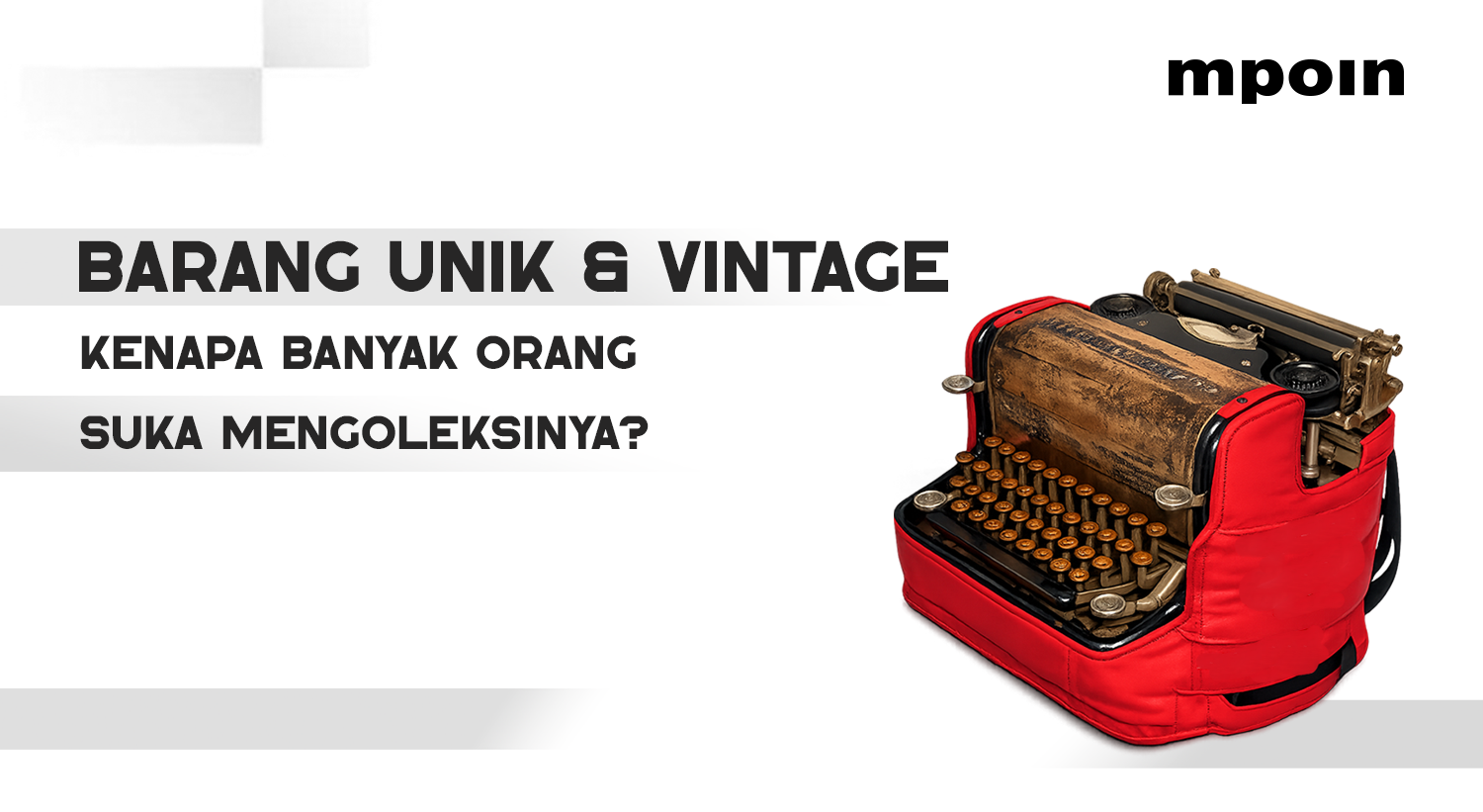 Alasan Orang Suka Mengoleksi Barang Unik dan Vintage Menurut Psikologi