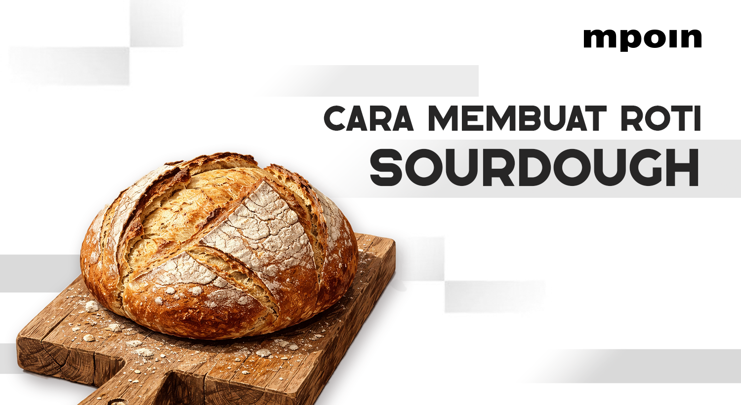 Ternyata Begini Cara Membuat Roti Sourdough - MPOIN