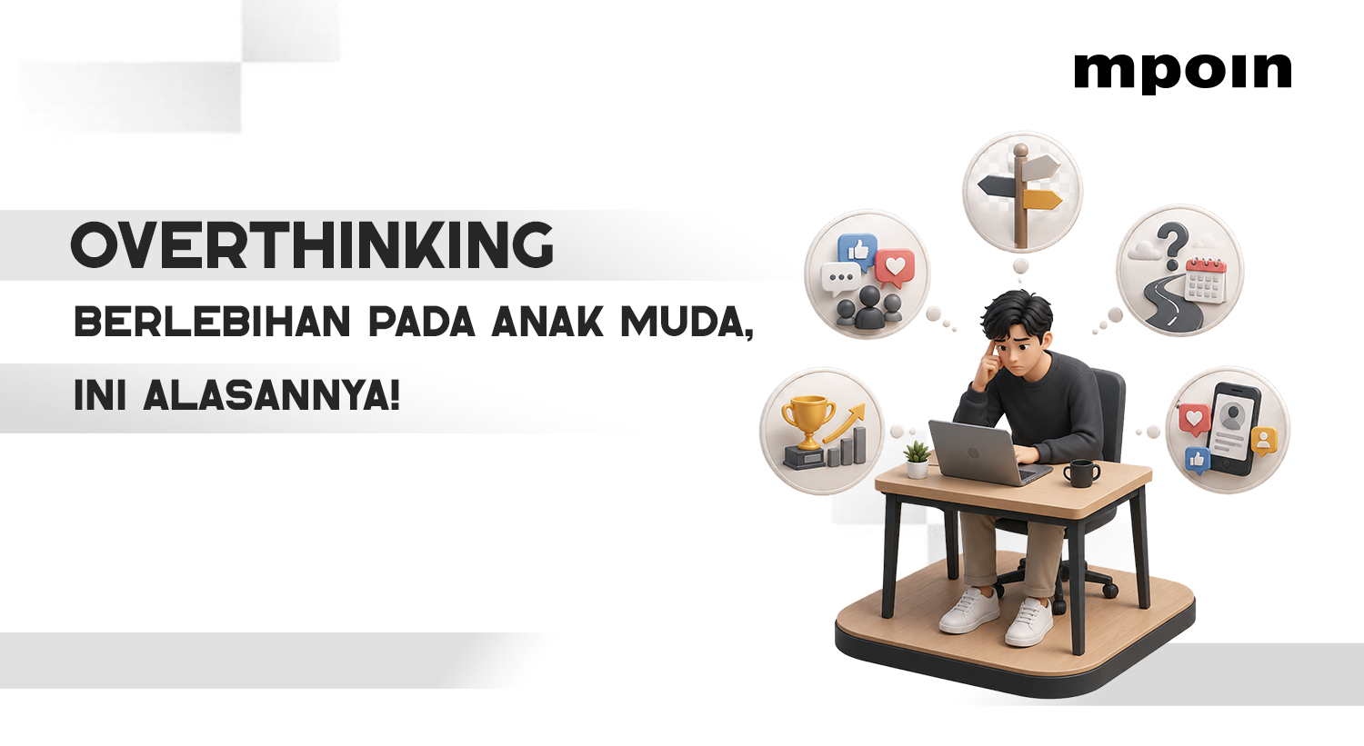 Kenapa Anak Muda Sering Overthinking? Ini Alasannya