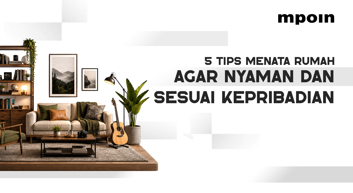 5 Tips Menata Rumah agar Nyaman dan Mencerminkan Kepribadian Pemilik