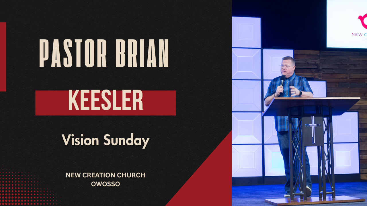 Vision Sunday | Dr. Brian Keesler | New Creation Church of Owosso