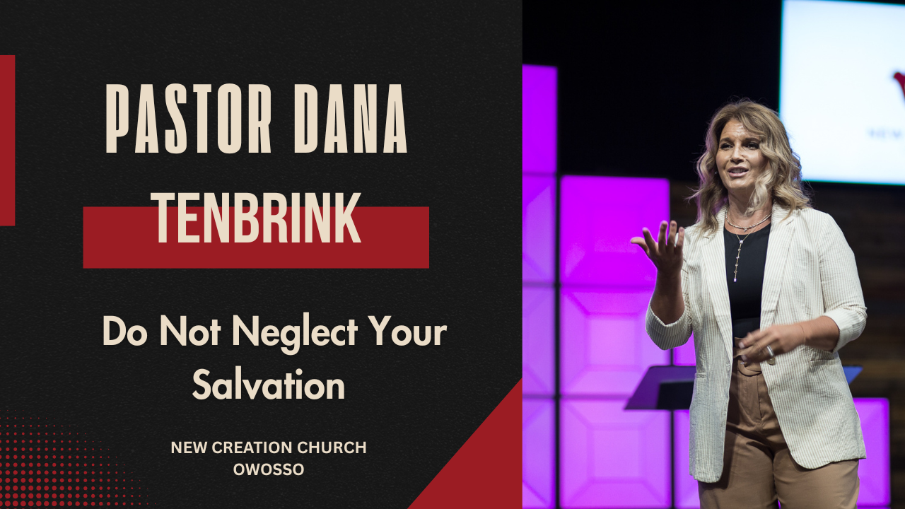Do Not Neglect Your Salvation | Pastor Dana TenBrink | New Creation Church of Owosso