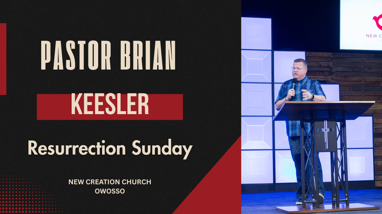 Resurrection Sunday | Dr. Brian Keesler | New Creation Church of Owosso