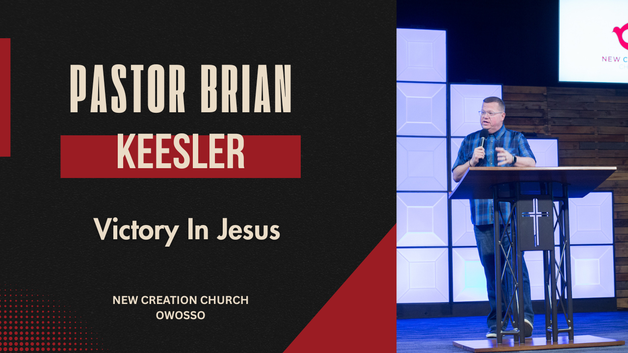 Victory In Jesus | Pastor Brian Keesler | New Creation Church of Owosso