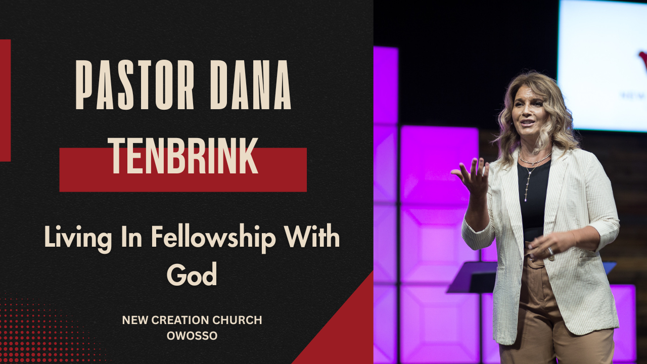 Living In Fellowship With God | Pastor Dana TenBrink | New Creation Church of Owosso
