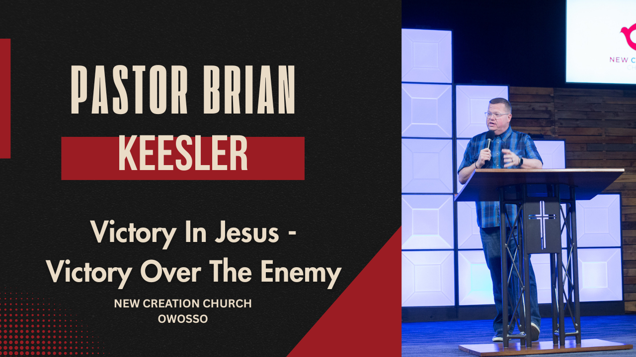 Victory In Jesus - Victory Over The Enemy | Pastor Brain Keesler | New Creation Church of Owosso